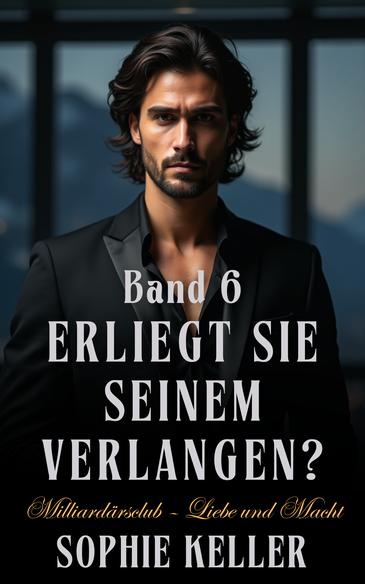 Milliardär Liebesgeschichten Erliegt sie seinem Verlangen Band 6