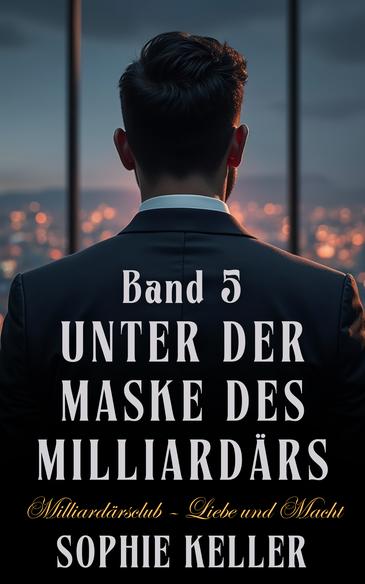 Millionär Roman "Unter der Maske des Milliardärs" Band 5